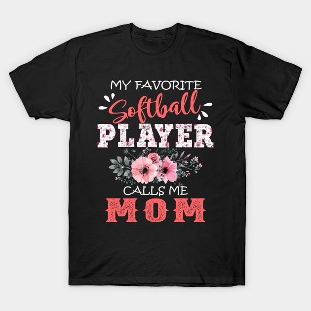 My Favorite Softball Player Calls Me Mom Floral Mother Gift  T-Shirt by Kens Shop